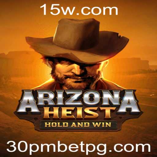 ArizonaHeist: Uma Aventura de Estratégia e Emoção com ênfase em 30pmbet